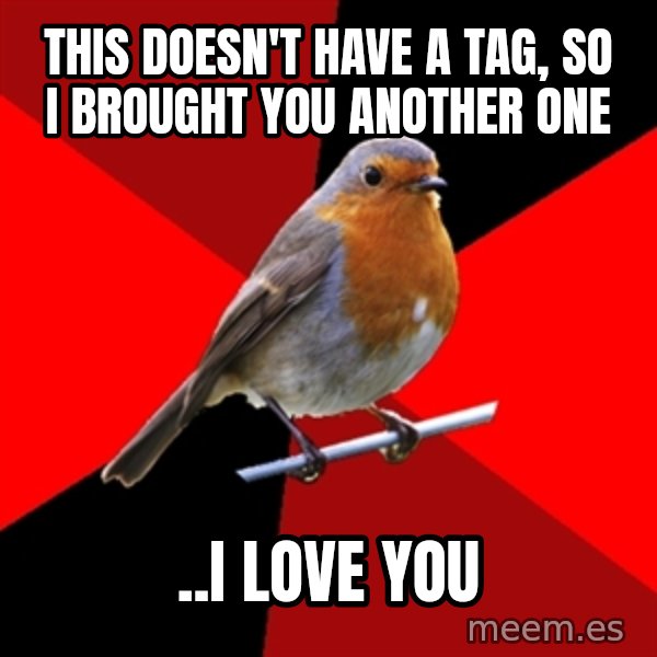 Retail Robin meme: This doesn't have a tag, so I brought you another one / ..i love you
