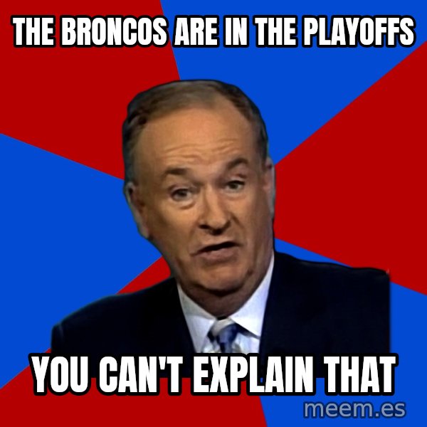 Bill O'Reilly Proves God meme: The broncos are in the playoffs / you can't explain that