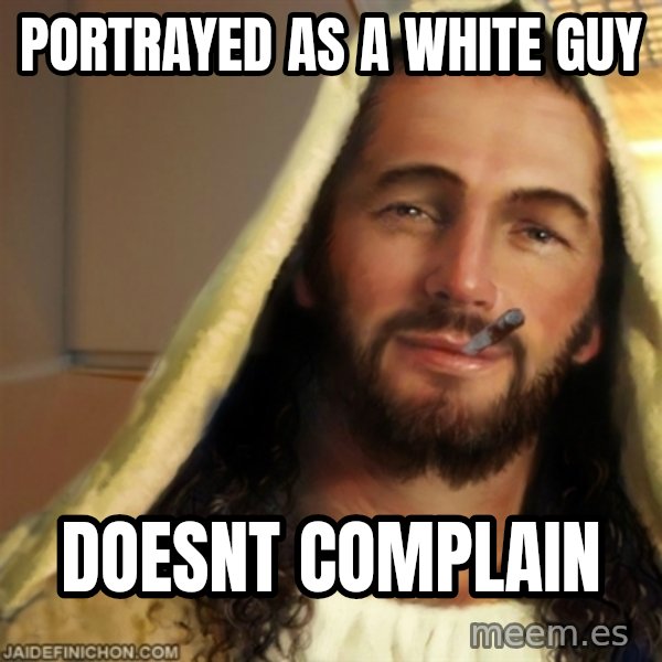 Good Guy Jesus meme: portrayed as a white guy / doesnt complain