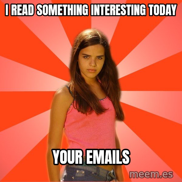 Jealous Girl meme: I read something    interesting today / Your emails