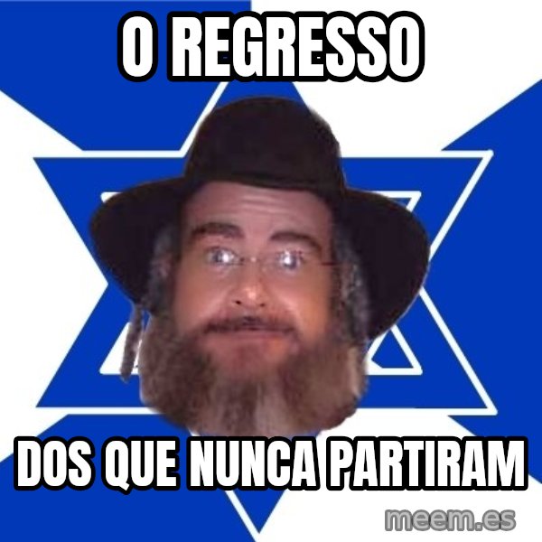 Advice Jew meme: o regresso / dos que nunca partiram