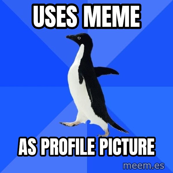 Socially Awkward Penguin meme: uses meme / as profile picture