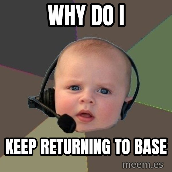 FPS N00b meme: Why do i / keep returning to base
