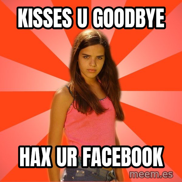 Jealous Girl meme: Kisses u goodbye / hax ur facebook