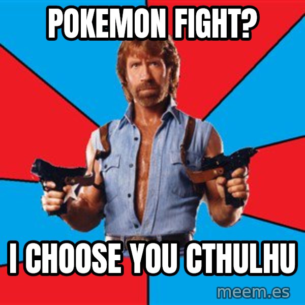 Chuck Norris  meme: Pokemon fight? / I choose you cthulhu