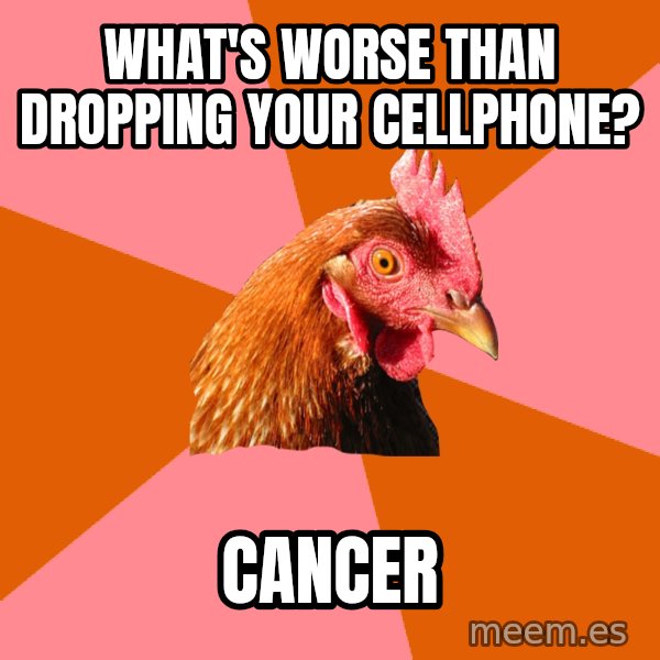 Anti Joke Chicken meme: what's worse than dropping your cellphone? / cancer