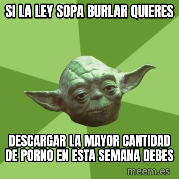Advice Yoda Gives meme: si la ley sopa burlar quieres / descargar la mayor cantidad de porno en esta semana debes