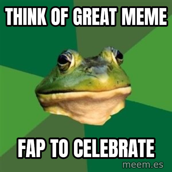 Foul Bachelor Frog meme: Think of gReat meme / Fap to celebrate
