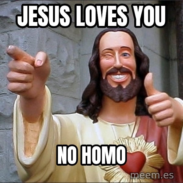 jesus says meme: Jesus loves you / no homo