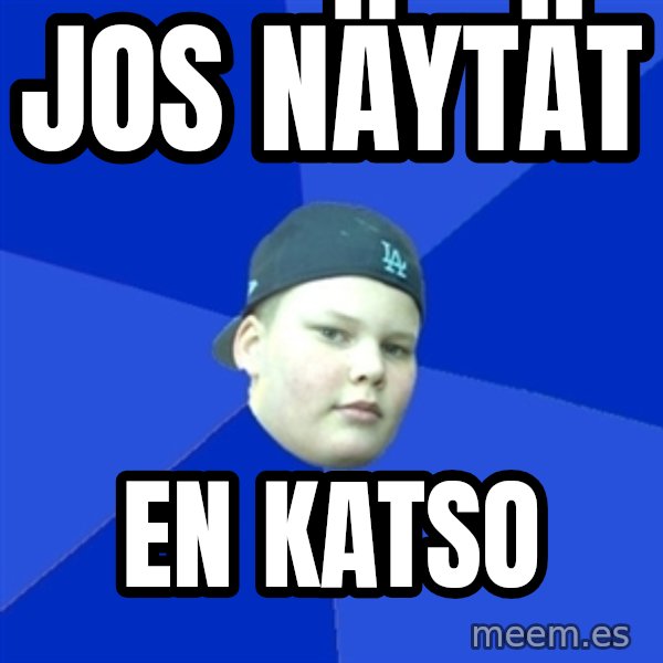 Jonnen Neuvo meme: jos   näytät / en   katso
