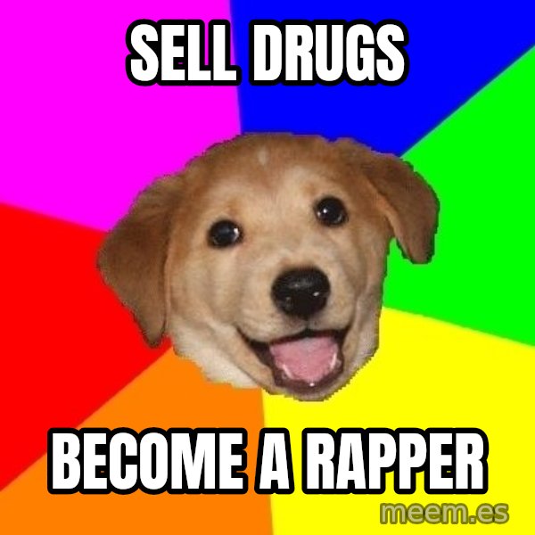 Advice Dog meme: SeLL Drugs / Become a Rapper
