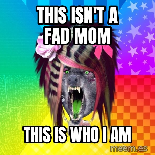 Insanity Scene Wolf meme: This isn't a fad mom / this is who i am