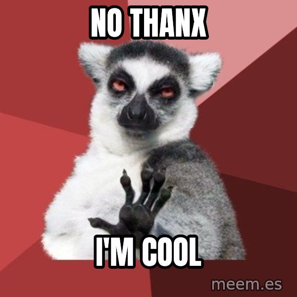 Chill Out Lemur meme: nO THANX / i'M COOL