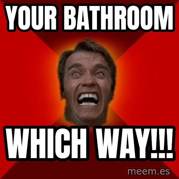 Angry Arnold meme: YOUR BATHROOM / WHICH WAY!!!