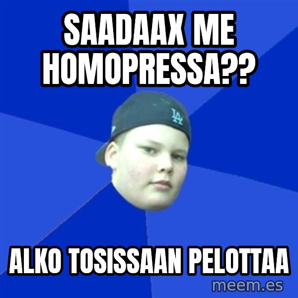 Jonnen Neuvo meme: saadaax   me  homopressa?? / alko  tosissaan   pelottaa