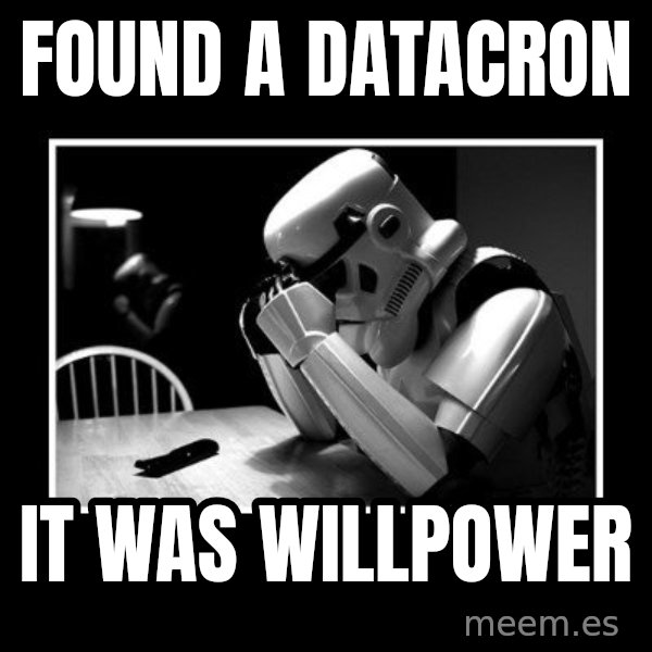 Sad Trooper meme: Found a datacron / it was willpower