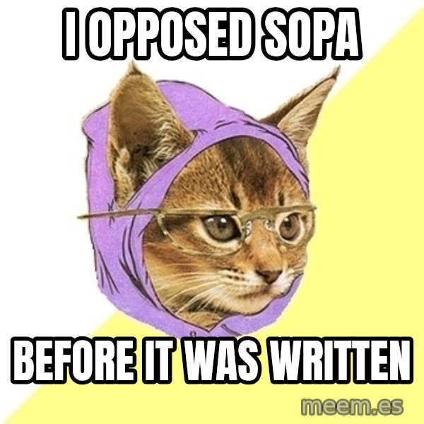 Hipster Kitty meme: I opposed SOPA / Before it was written