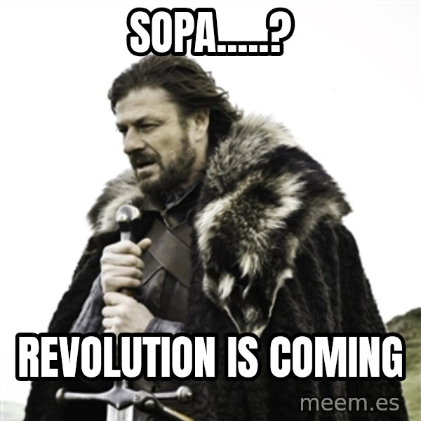 Ned Stark meme: Sopa.....? / revolution is coming