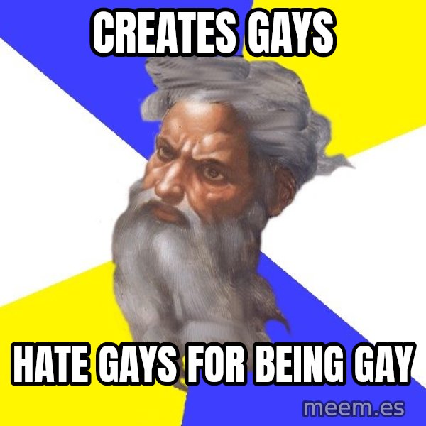 Advice God meme: creates gays / hate gays for being gay