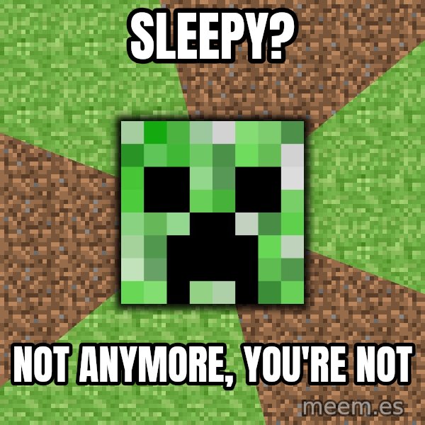 Minecraft Creeper meme: SleepY? / Not anymore, you're not