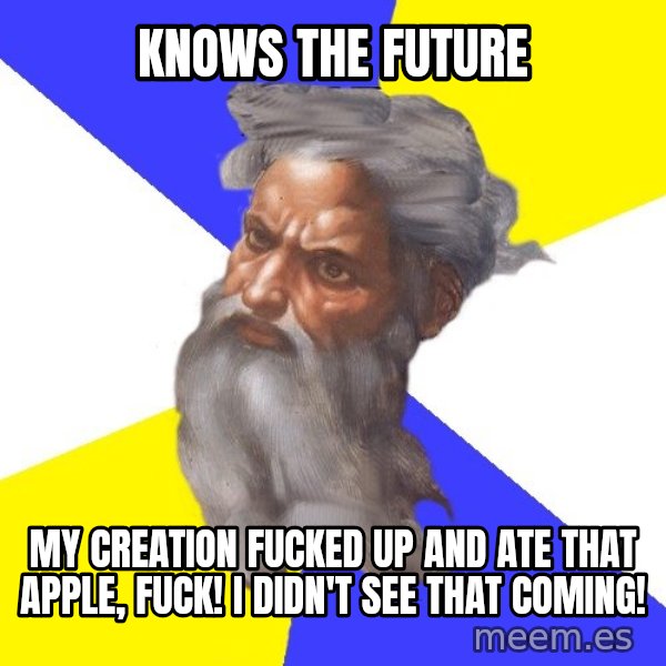 God meme: knows the future / my creation fucked up and ate that apple, fuck! i didn't see that coming!