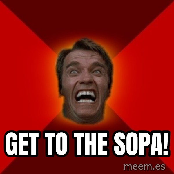 Angry Arnold meme: GET TO THE SOPA!