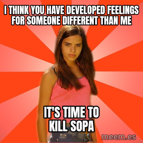 Jealous Girl meme: i think you have developed feelings for someone different than me / it's time to kill sopa