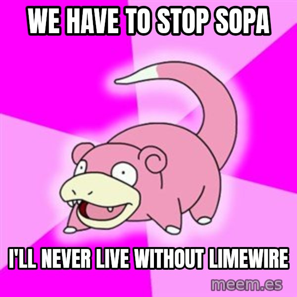 Slowpoke meme: WE have to stop sopa / i'll never live without limewire