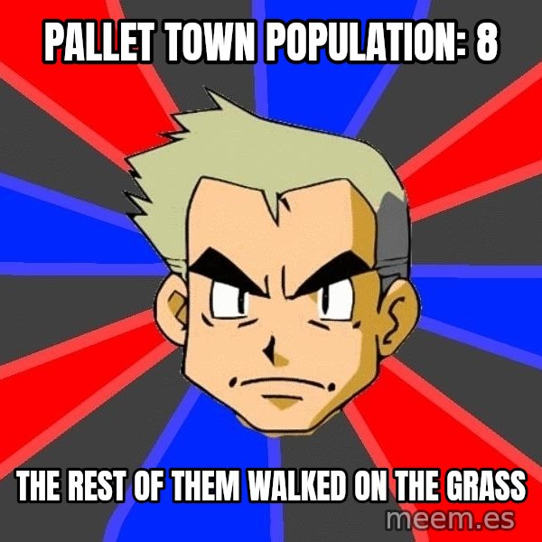 Professor Oak meme: PalLet Town population: 8 / THe rest oF them walked on the grass