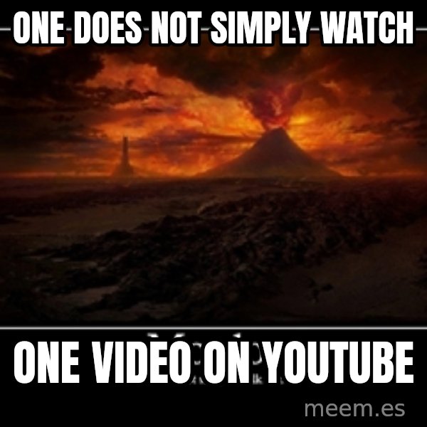 One Does Not Simply meme: ONE DOES NOT SIMPLY WATCH / ONE VIDEO ON YOUTUBE