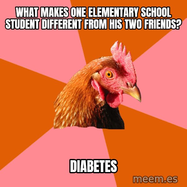 Anti Joke Chicken meme: What makes one elementary school student different from his two friends? / DIABETES
