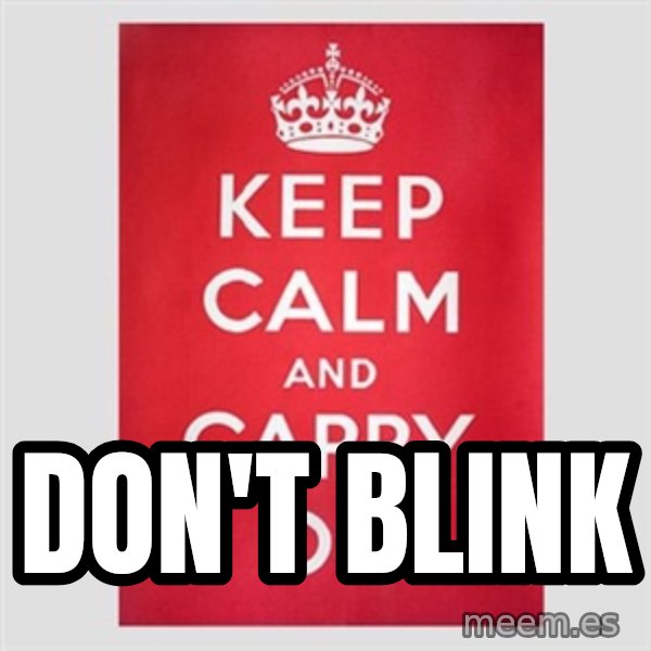 Keep calm and meme: DON'T BLINK