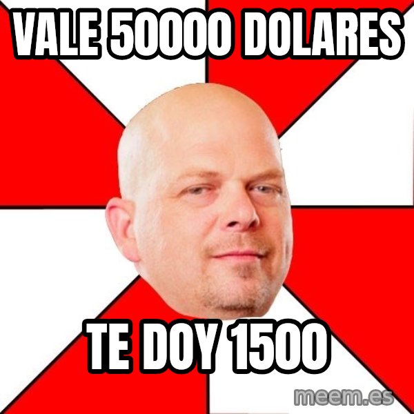 Pawn Stars meme: Vale 50000 dolares / te doy 1500