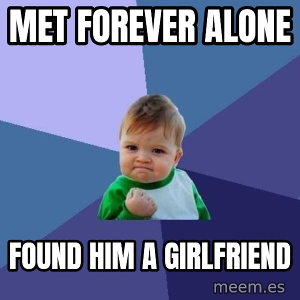 Success Kid meme: Met Forever Alone / Found Him A Girlfriend