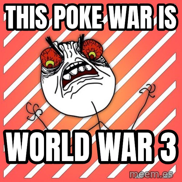 iHate meme: this Poke war is / world war 3