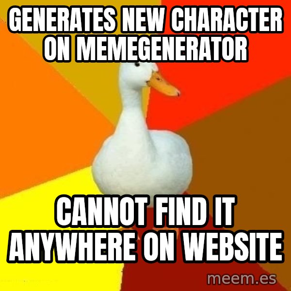 Technologically Impaired Duck meme: generates new character on memegenerator / cannot find it anywhere on website