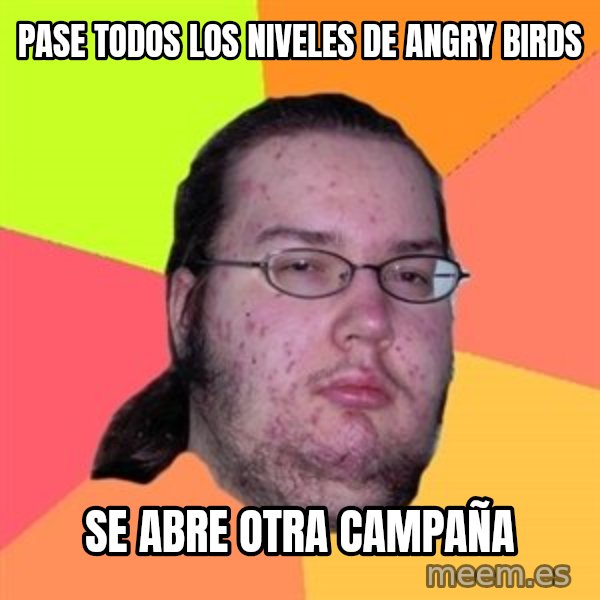 Butthurt Dweller meme: Pase todos los niveles de angry birds / se abre otra campaña