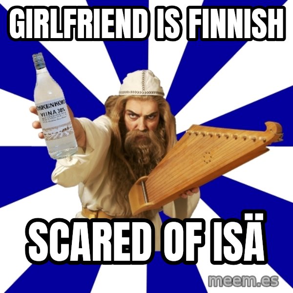 FinnishProblems meme: girlfriend is finnish / scared of isä