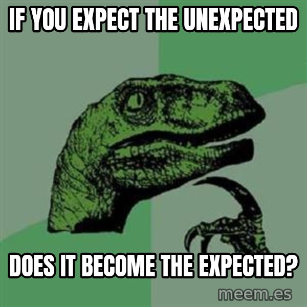Philosoraptor meme: If you expect the unexpected / Does it become the expected?
