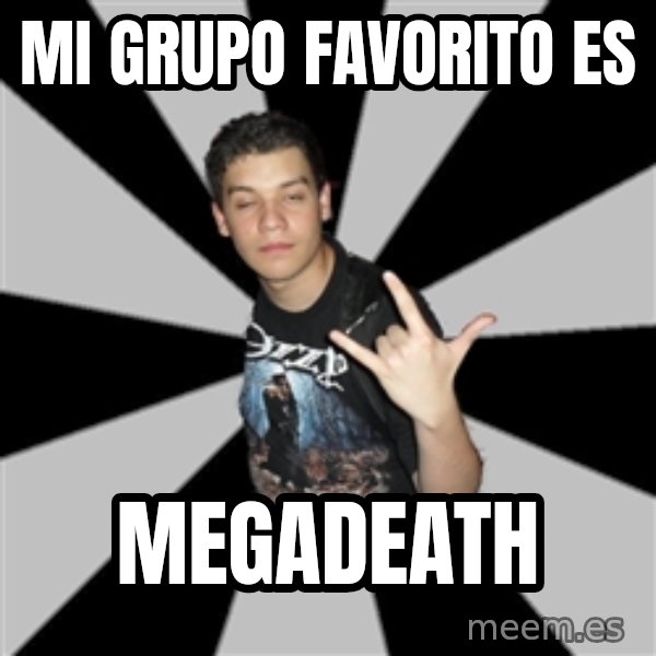 Metal Boy From Hell meme: Mi grupo favorito es / megadeath