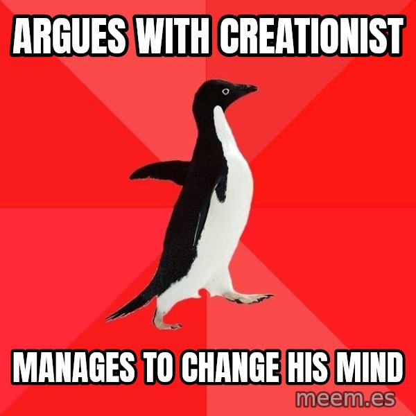 Socially Awesome Penguin meme: argues with creationist / manages to change his mind