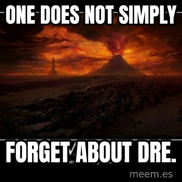 One Does Not Simply meme: one does not simply / forget about dre.