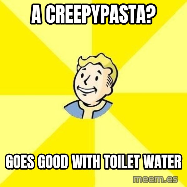 Fallout 3 meme: A CREEPYPASTA? / GOES GOOD WITH TOILET WATER