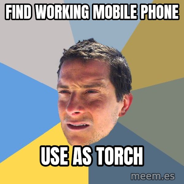 Bear Grylls meme: find working mobile phone / Use as torch