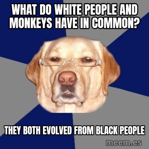 Racist Dog meme: what do white people and monkeys have in common? / they both evolved from black people