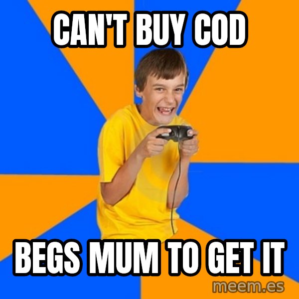 Annoying Gamer Kid meme: Can't buy COD / BEGS MUM TO GET IT