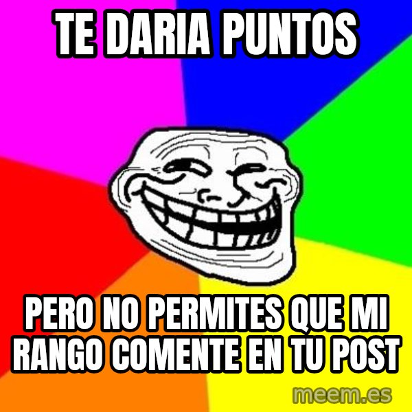 Trollface meme: TE daria puntos / pero no permites que mi rango comente en tu post