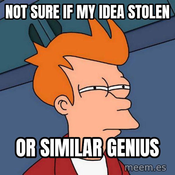 Futurama Fry meme: not sure if my idea stolen / or similar genius