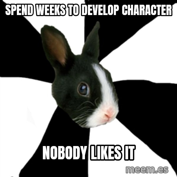 Roleplaying Rabbit meme: spend weeks to develop character / nobody likes it