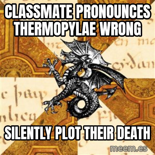 History Major Heraldic Beast meme: Classmate pronounces thermopylae wrong / silently plot their death